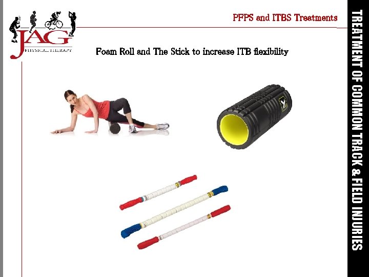 Foam Roll and The Stick to increase ITB flexibility TREATMENT OF COMMON TRACK &
