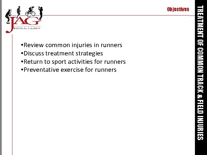  • Review common injuries in runners • Discuss treatment strategies • Return to