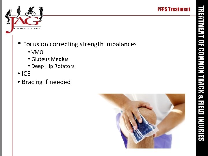  • Focus on correcting strength imbalances • VMO • Gluteus Medius • Deep