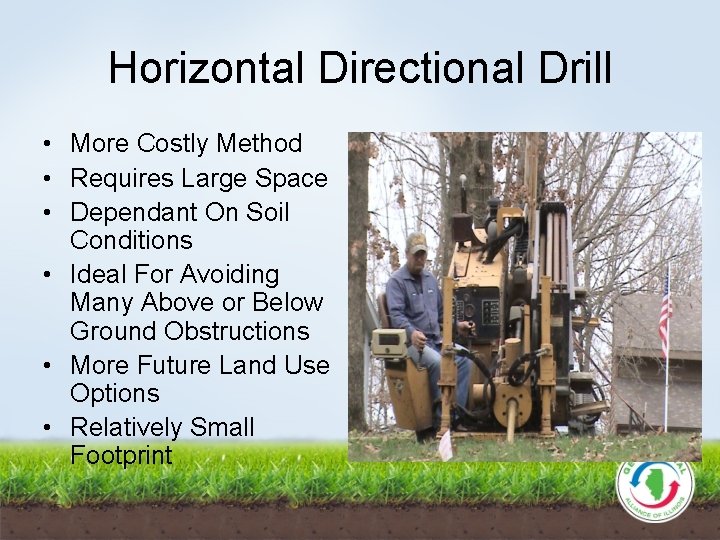 Horizontal Directional Drill • More Costly Method • Requires Large Space • Dependant On