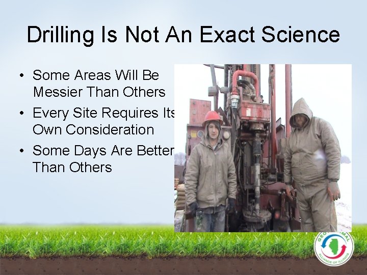 Drilling Is Not An Exact Science • Some Areas Will Be Messier Than Others
