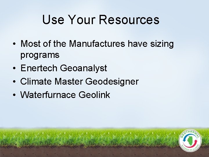 Use Your Resources • Most of the Manufactures have sizing programs • Enertech Geoanalyst