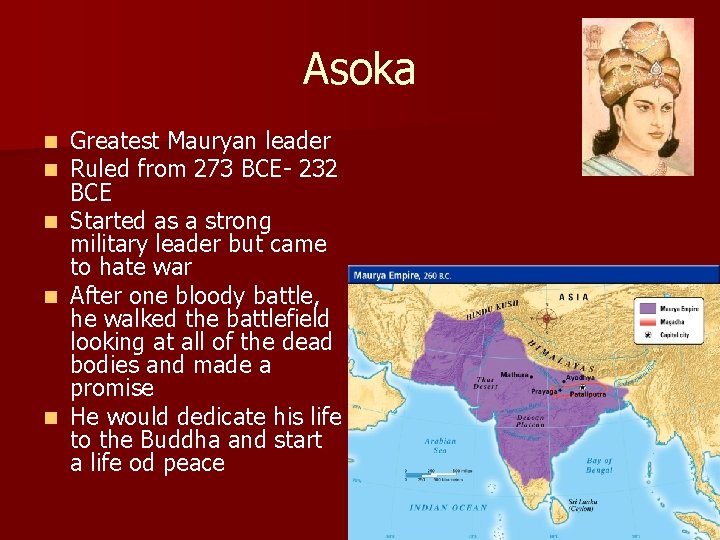 Asoka Greatest Mauryan leader Ruled from 273 BCE- 232 BCE n Started as a