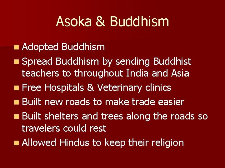 Asoka & Buddhism n Adopted Buddhism n Spread Buddhism by sending Buddhist teachers to