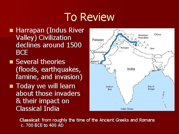 To Review Harrapan (Indus River Valley) Civilization declines around 1500 BCE n Several theories