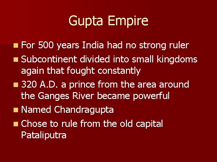Gupta Empire n For 500 years India had no strong ruler n Subcontinent divided