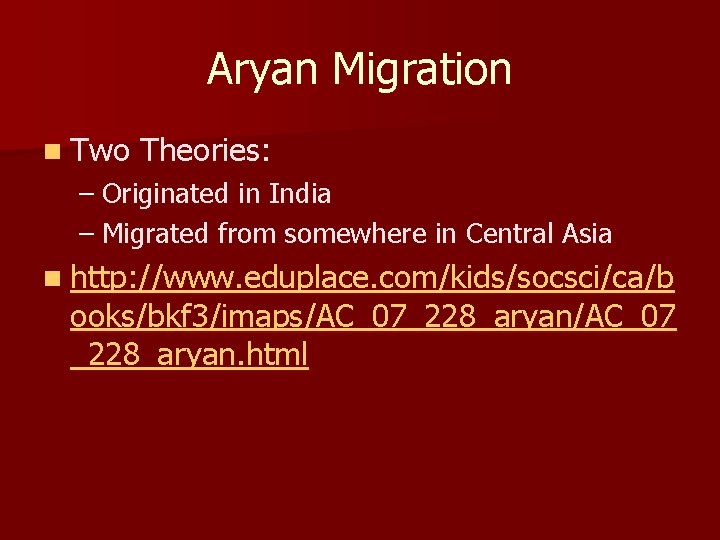 Aryan Migration n Two Theories: – Originated in India – Migrated from somewhere in