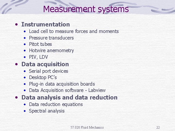 Measurement systems • Instrumentation • • • Load cell to measure forces and moments