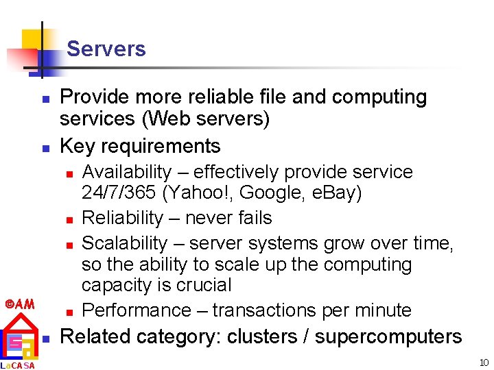 Servers n n Provide more reliable file and computing services (Web servers) Key requirements