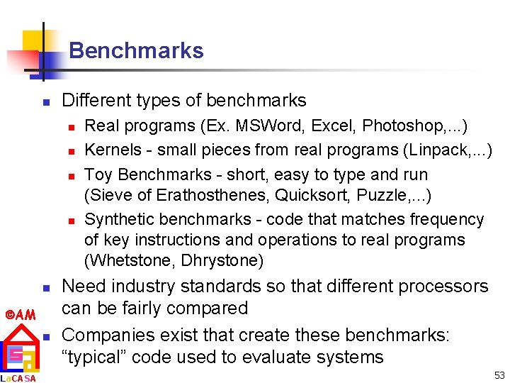 Benchmarks n Different types of benchmarks n n n AM La. CASA n Real