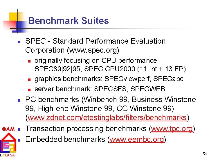 Benchmark Suites n SPEC - Standard Performance Evaluation Corporation (www. spec. org) n n