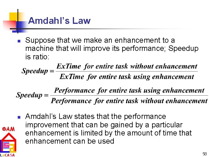 Amdahl’s Law n n AM La. CASA Suppose that we make an enhancement to