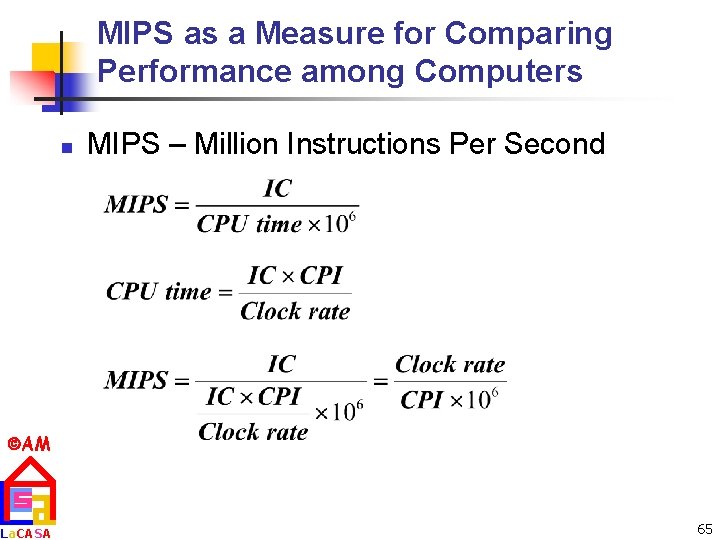 MIPS as a Measure for Comparing Performance among Computers n MIPS – Million Instructions