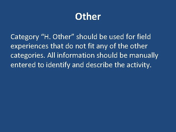 Other Category “H. Other” should be used for field experiences that do not fit