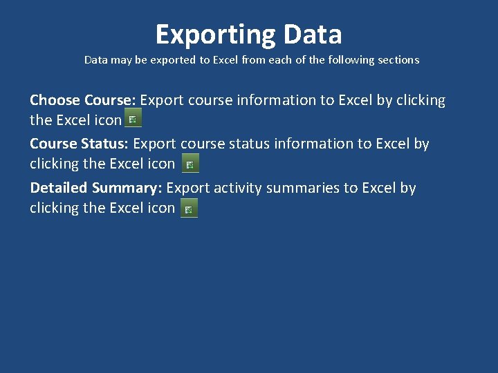 Exporting Data may be exported to Excel from each of the following sections Choose