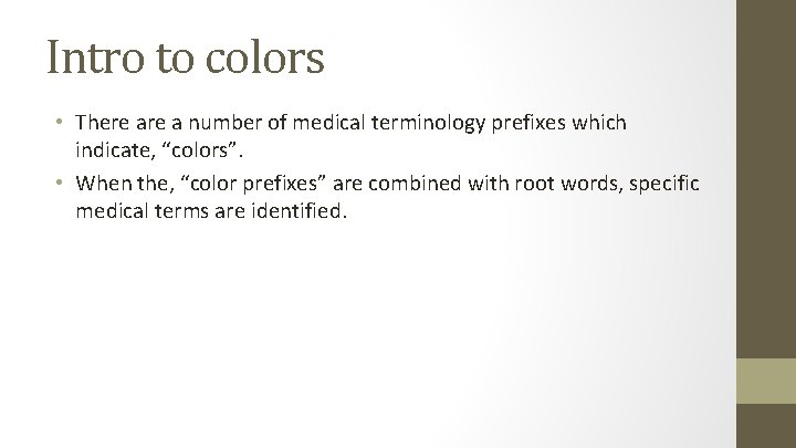 Intro to colors • There a number of medical terminology prefixes which indicate, “colors”.