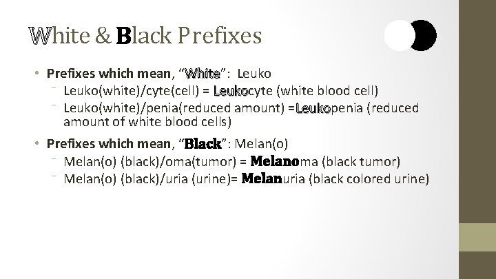 White & Black Prefixes • Prefixes which mean, “White”: Leuko White ⁻ Leuko(white)/cyte(cell) =