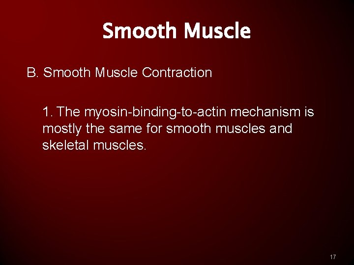 Smooth Muscle B. Smooth Muscle Contraction 1. The myosin-binding-to-actin mechanism is mostly the same