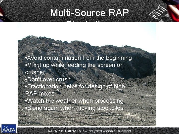 Multi-Source RAP Stockpiles • Avoid contamination from the beginning • Mix it up while