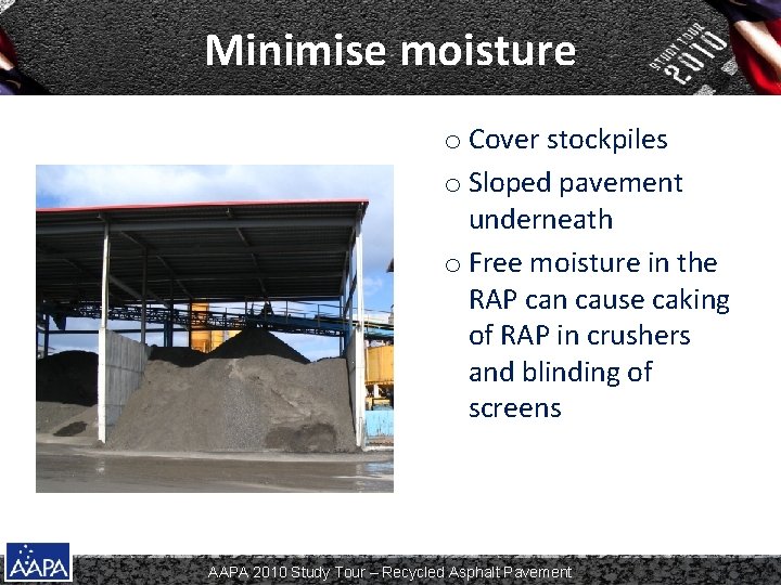 Minimise moisture o Cover stockpiles o Sloped pavement underneath o Free moisture in the Minimise moisture o Cover stockpiles o Sloped pavement underneath o Free moisture in the