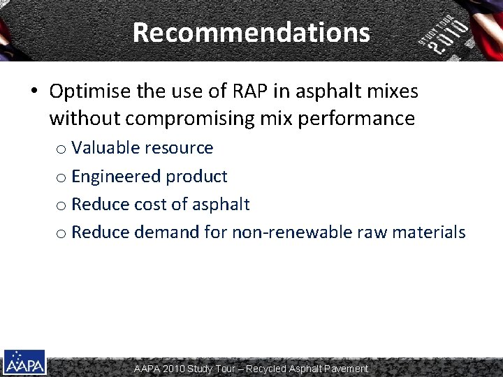 Recommendations • Optimise the use of RAP in asphalt mixes without compromising mix performance