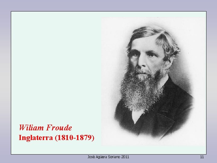 Wiliam Froude Inglaterra (1810 -1879) José Agüera Soriano 2011 11 Wiliam Froude Inglaterra (1810 -1879) José Agüera Soriano 2011 11