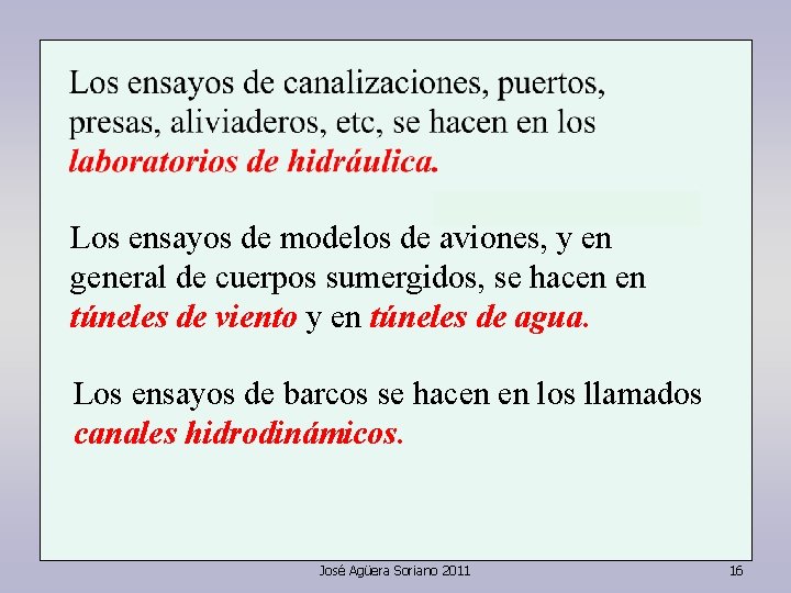 Los ensayos de modelos de aviones, y en general de cuerpos sumergidos, se hacen Los ensayos de modelos de aviones, y en general de cuerpos sumergidos, se hacen