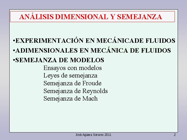 ANÁLISIS DIMENSIONAL Y SEMEJANZA • EXPERIMENTACIÓN EN MECÁNICADE FLUIDOS • ADIMENSIONALES EN MECÁNICA DE ANÁLISIS DIMENSIONAL Y SEMEJANZA • EXPERIMENTACIÓN EN MECÁNICADE FLUIDOS • ADIMENSIONALES EN MECÁNICA DE