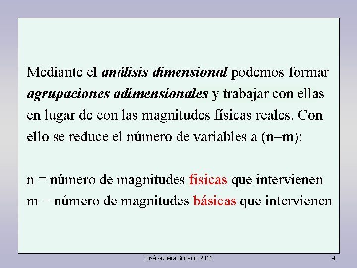Mediante el análisis dimensional podemos formar agrupaciones adimensionales y trabajar con ellas en lugar Mediante el análisis dimensional podemos formar agrupaciones adimensionales y trabajar con ellas en lugar