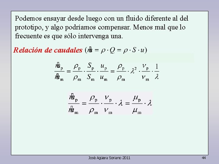 Podemos ensayar desde luego con un fluido diferente al del prototipo, y algo podríamos Podemos ensayar desde luego con un fluido diferente al del prototipo, y algo podríamos