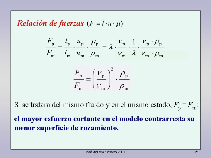 Relación de fuerzas Si se tratara del mismo fluido y en el mismo estado, Relación de fuerzas Si se tratara del mismo fluido y en el mismo estado,