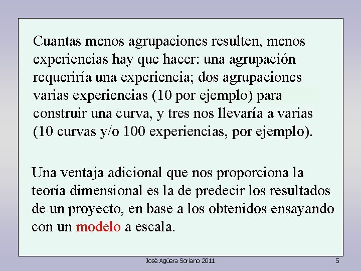 Cuantas menos agrupaciones resulten, menos experiencias hay que hacer: una agrupación requeriría una experiencia; Cuantas menos agrupaciones resulten, menos experiencias hay que hacer: una agrupación requeriría una experiencia;