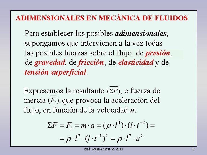 ADIMENSIONALES EN MECÁNICA DE FLUIDOS Para establecer los posibles adimensionales, supongamos que intervienen a ADIMENSIONALES EN MECÁNICA DE FLUIDOS Para establecer los posibles adimensionales, supongamos que intervienen a