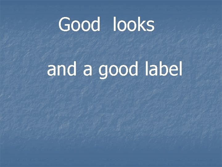 Good looks and a good label 