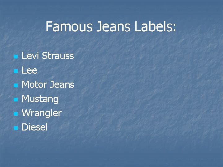 Famous Jeans Labels: n n n Levi Strauss Lee Motor Jeans Mustang Wrangler Diesel