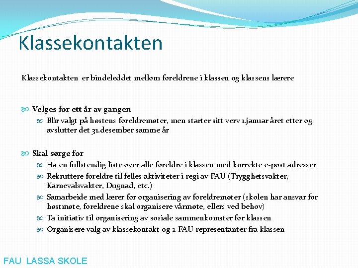 Klassekontakten er bindeleddet mellom foreldrene i klassen og klassens lærere Velges for ett år
