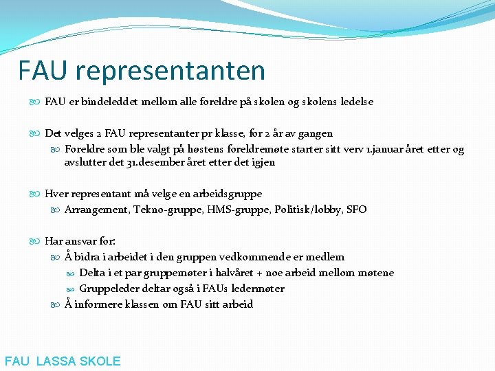 FAU representanten FAU er bindeleddet mellom alle foreldre på skolen og skolens ledelse Det