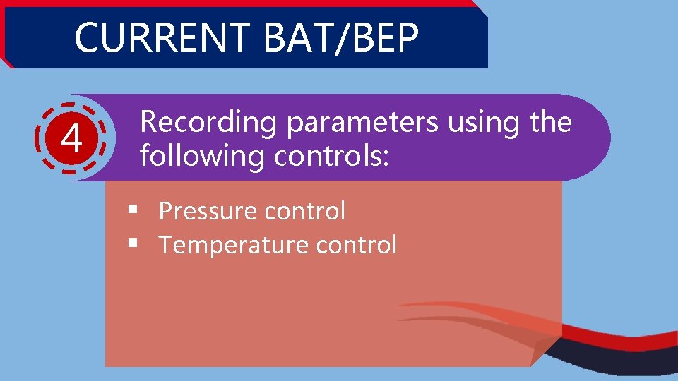 CURRENT BAT/BEP 4 Recording parameters using the following controls: § Pressure control § Temperature