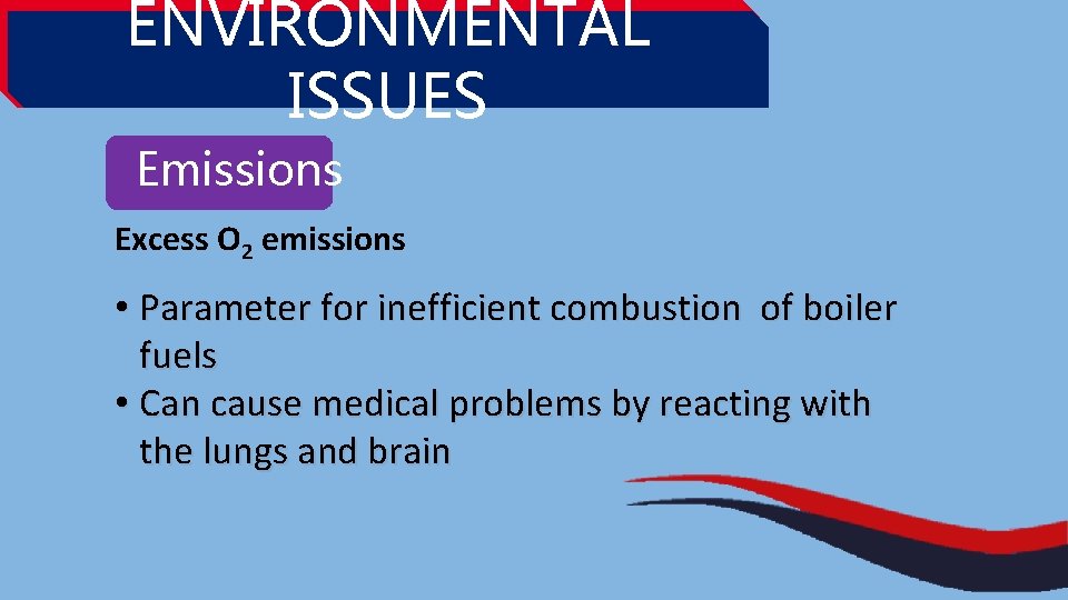 ENVIRONMENTAL ISSUES Emissions Excess O 2 emissions • Parameter for inefficient combustion of boiler