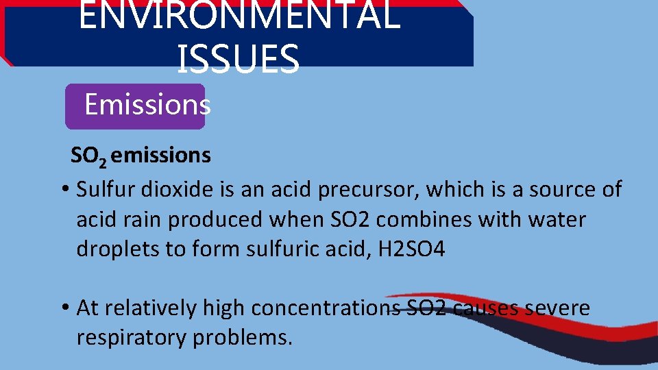 ENVIRONMENTAL ISSUES Emissions SO 2 emissions • Sulfur dioxide is an acid precursor, which