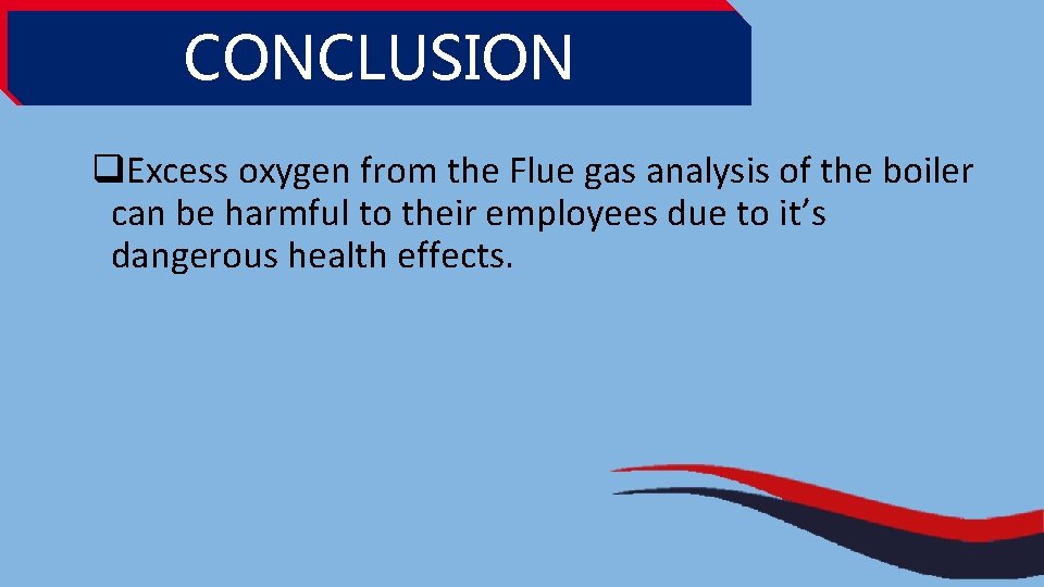 CONCLUSION q. Excess oxygen from the Flue gas analysis of the boiler can be