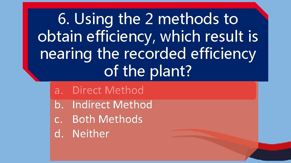 6. Using the 2 methods to obtain efficiency, which result is nearing the recorded