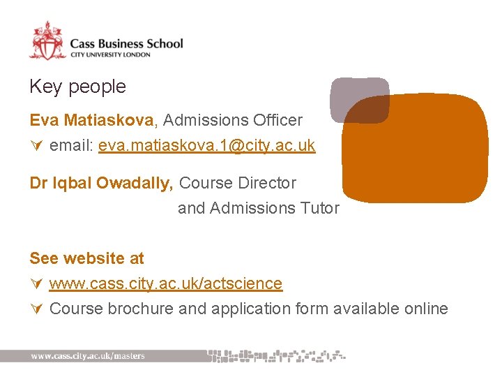 Key people Eva Matiaskova, Admissions Officer Ú email: eva. matiaskova. 1@city. ac. uk Dr