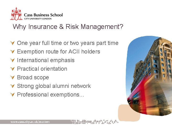 Why Insurance & Risk Management? Ú One year full time or two years part