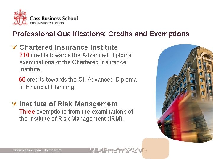 Professional Qualifications: Credits and Exemptions Ú Chartered Insurance Institute 210 credits towards the Advanced