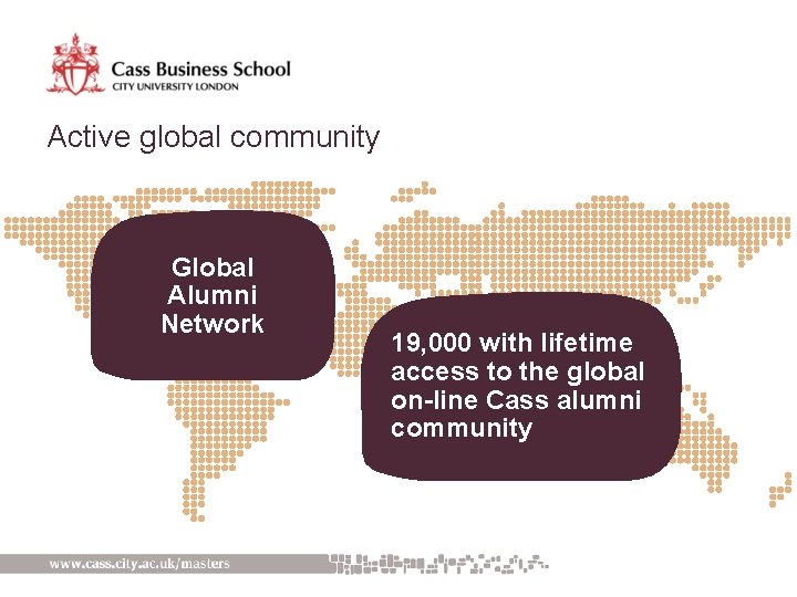 Active global community Global Alumni Network 19, 000 with lifetime access to the global