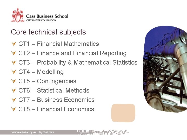 Core technical subjects Ú CT 1 – Financial Mathematics Ú CT 2 – Finance
