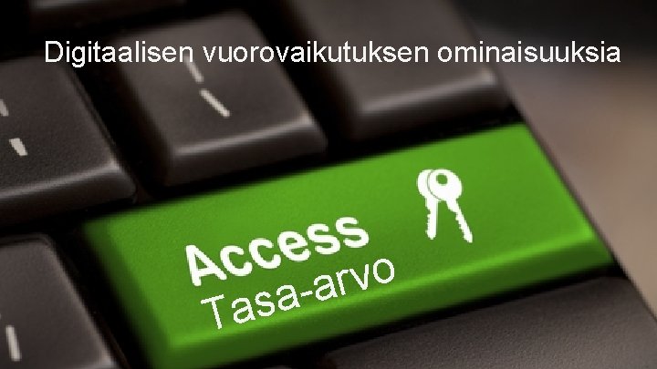 Digitaalisen vuorovaikutuksen ominaisuuksia Ta o v r a a s 