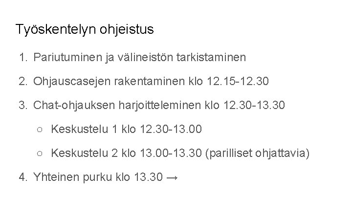 Työskentelyn ohjeistus 1. Pariutuminen ja välineistön tarkistaminen 2. Ohjauscasejen rakentaminen klo 12. 15 -12.