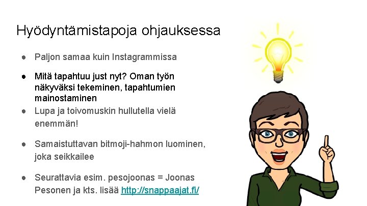 Hyödyntämistapoja ohjauksessa ● Paljon samaa kuin Instagrammissa ● Mitä tapahtuu just nyt? Oman työn